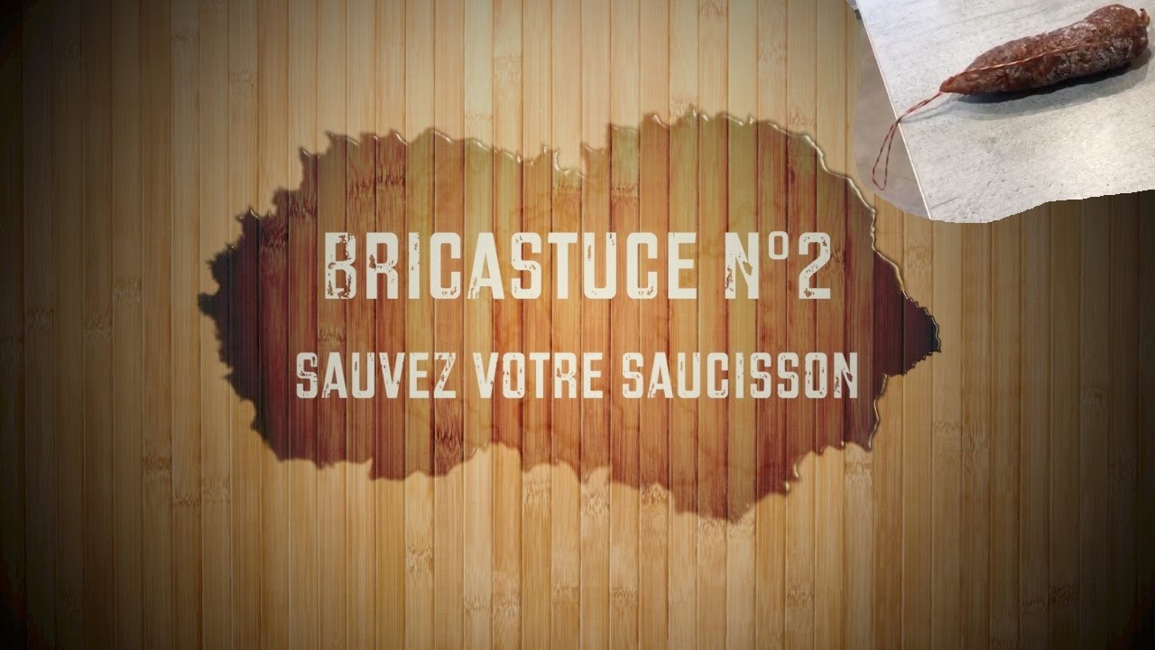 Bricastuce 2 Sauvez votre saucisson comment conserver ses saucissons, les conserver
